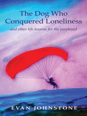 cover image of The Dog Who Conquered Loneliness